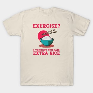 Exercise? I Thought You Said Extra Rice T-Shirt